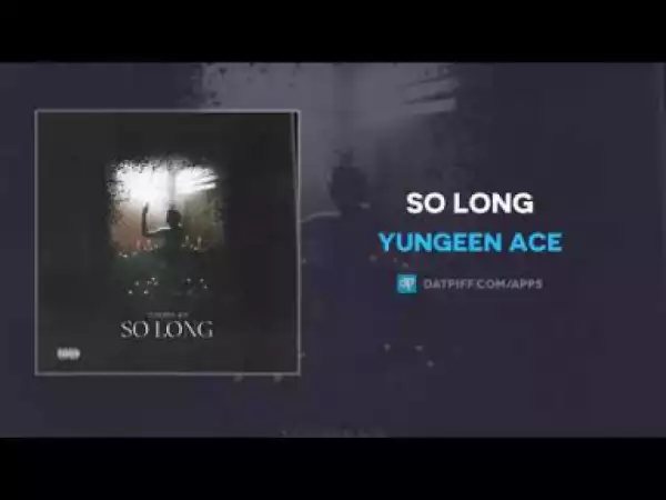 Yungeen Ace - So Long